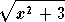 $$\sqrt{x^2+3}$$